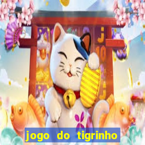 jogo do tigrinho ganha dinheiro mesmo